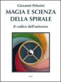 Magia e scienza della spirale. Il codice dell'universo