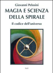 Magia e scienza della spirale. Il codice dell'universo