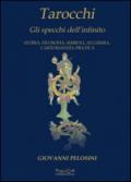 Tarocchi. Gli specchi dell'infinito. Storia, filosofia, simboli, alchimia, cartomanzia pratica