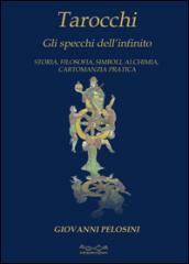 Tarocchi. Gli specchi dell'infinito. Storia, filosofia, simboli, alchimia, cartomanzia pratica