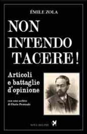 Non intendo tacere! Articoli e battaglie d'opinione