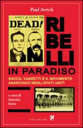 Ribelli in paradiso. Sacco, Vanzetti e il movimento anarchico negli Stati Uniti