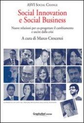 Social innovation e social business. Nuove relazioni per co-progettare il cambiamento e uscire dalla crisi