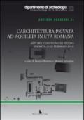 L'architettura privata ad Aquileia in età romana. Atti del Convegno di studio (Padova, 21-22 febbraio 2011)