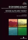 Di chi sono le Alpi? Appartenenze politiche, economiche e culturali nel mondo alpino contemporaneo. Ediz. italiana e inglese