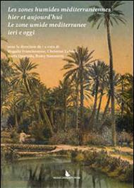 Les zones humides méditerranéennes hier et aujourd'hui-Le zone umide mediterranee ieri e oggi. Ediz. bilingue