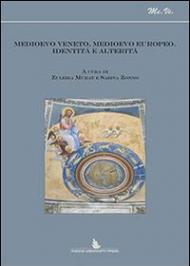 Medioevo veneto, medioevo europeo. Identità e alterità. Atti del Convegno (Padova, 1 marzo 2012)