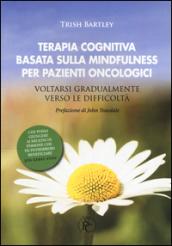 Terapia cognitiva basata sulla mindfulness per pazienti oncologici. Voltarsi gradualmente verso le difficoltà