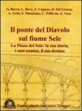 Il ponte del diavolo sul fiume Sele. La piana del Sele. La sua storia, i suoi uomini, il suo destino