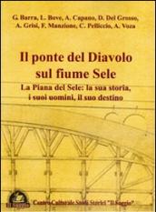 Il ponte del diavolo sul fiume Sele. La piana del Sele. La sua storia, i suoi uomini, il suo destino