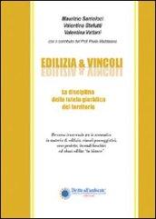 Edilizia & vincoli. La disciplina della tutela giuridica del territorio