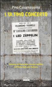 L'ultimo concerto. Romanzo di formazione, musica e politica nell'Italia degli anni Settanta