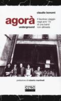 Agorà underground. Il favoloso viaggio negli anni '70 di una band non allineata