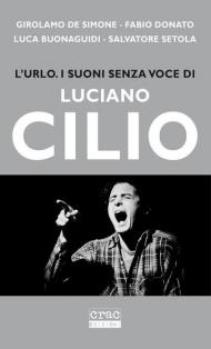 L' urlo. I suoni senza voce di Luciano Cilio