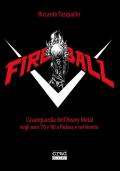 Fireball. L'avanguarda dell'heavy metal negli anni 70 e 80 a Padova e nel Veneto