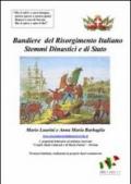 Bandiere del Risorgimento italiano. Stemmi dinastici e di Stato, dagli Stati preunitari all'unità d'Italia