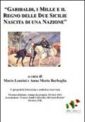 Garibaldi, i Mille e il regno delle Due Sicilie. Nascita di una nazione