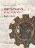 Aristocratici allo specchio. Quattro ritratti