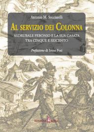 Al servizio dei Colonna. Asdrubale Febonio e la sua casata tra Cinque e Seicento