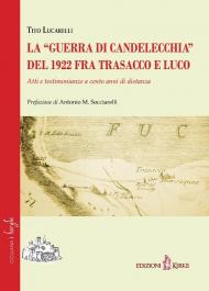 La «guerra di Candelecchia» del 1922 fra Trasacco e Luco. Atti e testimonianze a cento anni di distanza