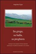 Giogu, su ballu, sa preghiera. Antologia di canti popolari del Sulcis igliesiente elaborati per cori polifonici amatoriali e cori scolastici (Su)