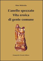 L'anello spezzato. Vita eroica di gente comune