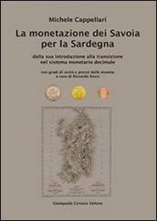 La monetazione dei Savoia per la Sardegna. Dalla sua introduzione alla transizione nel sistema monetario decimale...