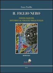 Il figlio nero. Danza allegra intorno al viaggio nella follia