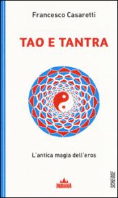 Tao e tantra. L'antica magia dell'eros