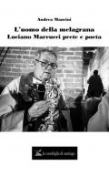 L' uomo della melagrana. Luciano Marrucci poeta e prete