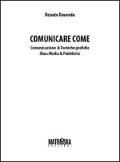 Comunicare come. Comunicazione & tecniche grafiche. Mass media & pubblicità