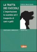 La tratta dei cuccioli. L'importazione, lo scambio ed il trasporto di cani e gatti in Italia