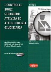 Il controllo sugli stranieri. Attività ed atti di polizia giudiziaria. Con CD-ROM