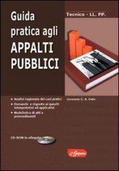 Guida pratica agli appalti pubblici. Analisi ragionata dei casi pratici. Domande e risposte ai quesiti interpretativi ed applicativi.. Con CD-ROM