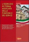 L' esercizio in forma associata delle funzioni e dei servizi. Manuale teorico pratico sull'esercizio in forma associata delle funzioni e dei servizi dei comuni