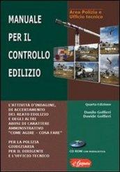 Manuale per il controllo edilizio. L'attività di indagine, di accertamento del reato edilizio e degli altri abusi di carattere amministrativo. Con CD-ROM