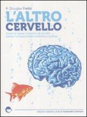 L'altro cervello. Come le nuove scoperte sul cervello stanno rivoluzionando medicina e scienza