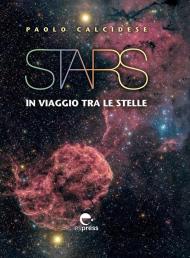 Stars. In viaggio tra le stelle. Ediz. illustrata