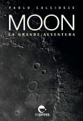 Moon. La grande avventura. Ediz. illustrata