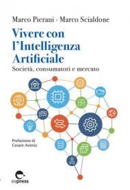 Vivere con l'Intelligenza Artificiale. Società, consumatori e mercato. Ediz. integrale