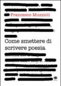 Come smettere di scrivere poesia. Manuale di pronto intervento per il recupero in otto giorni di 12.000 infettati in forma grave