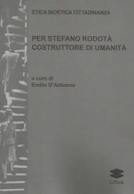 Etica bioetica cittadinanza. Per Stefano Rodotà costruttore di umanità