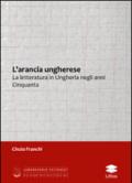 L' arancia ungherese. La letteratura in Ungheria negli anni Cinquanta