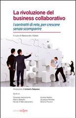 La rivoluzione del business collaborativo. I contratti di rete, per crescere senza scomparire