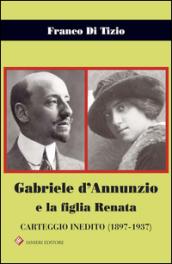 Gabriele d'Annunzio e la figlia Renata. Carteggio inedito (1897-1937)