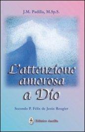 L'attenzione amorosa a Dio secondo P. Felix de Jesus Rougier