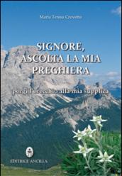 Signore, ascolta la mia preghiera, porgi l'orecchio alla mia supplica