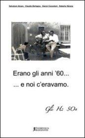 Erano gli anni '60... e noi c'eravamo