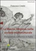 La libertà religiosa nella società multiculturale. Prospettive e riforme in Italia