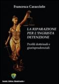 La riparazione per l'ingiusta detenzione. Profili dottrinali e giurisprudenziali